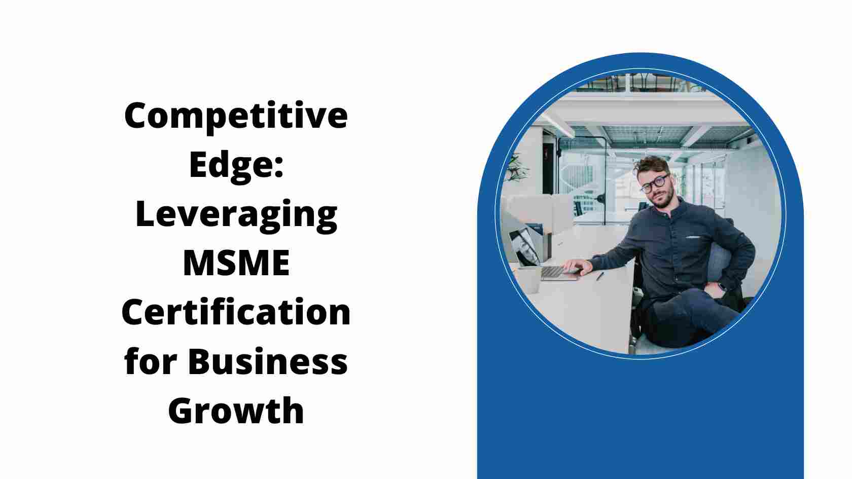 Competitive Edge Leveraging MSME Certification for Business Growth