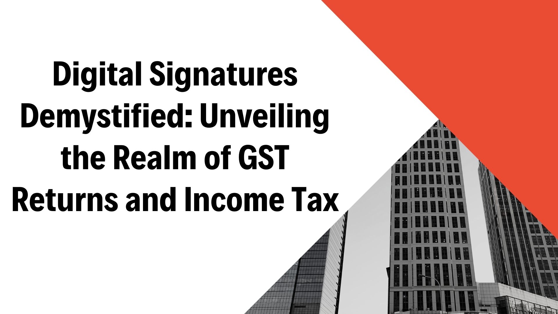 Digital Signatures Demystified: Unveiling the Realm of GST Returns and Income Tax