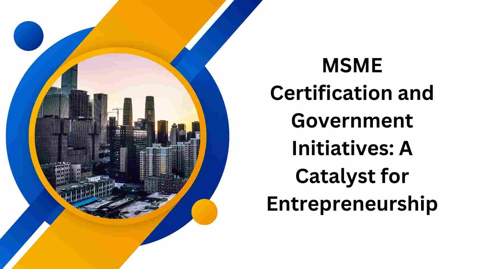 MSME Certification and Government Initiatives A Catalyst for Entrepreneurship
