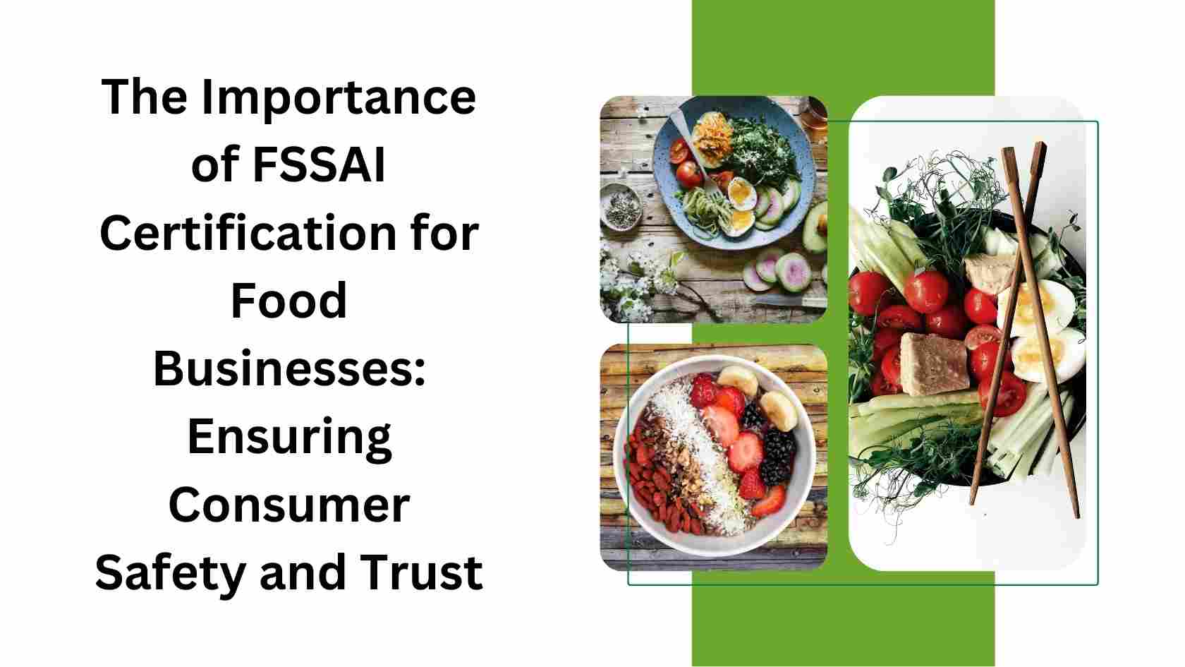 The Importance of FSSAI Certification for Food Businesses Ensuring Consumer Safety and Trust