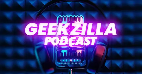 Why You Need to Tune into the Geekzilla Podcast Right Now