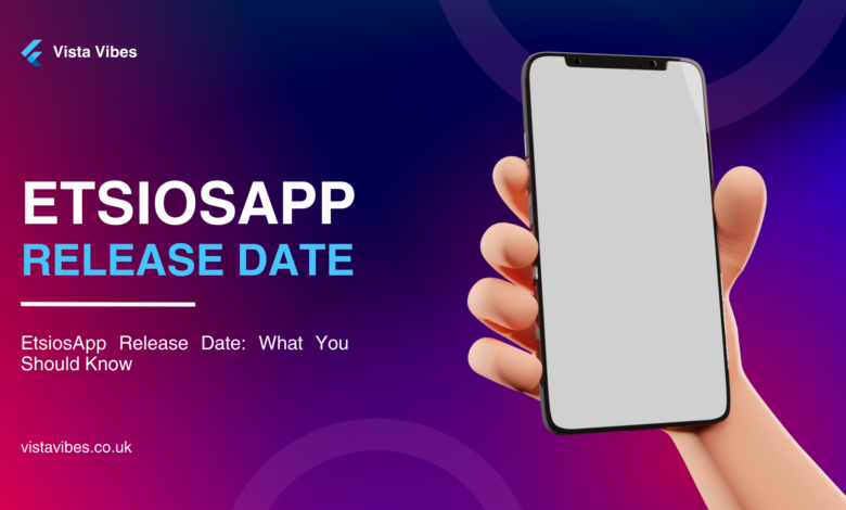 ETSIOSAPP Release Date: Discover Key Launch Details